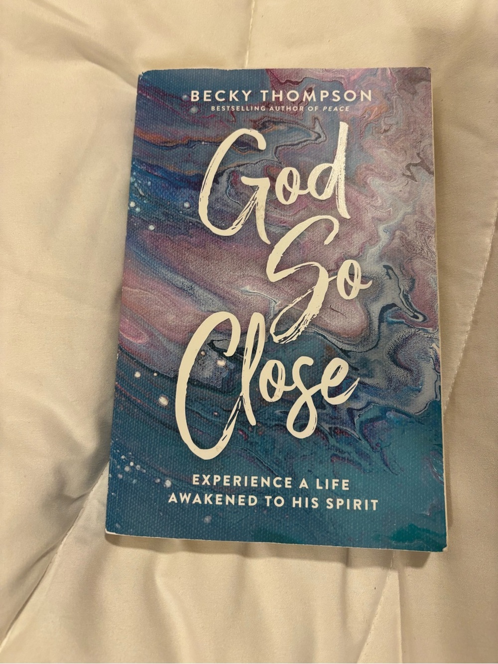 God So Close: Experience A Life Awakened To His Spirit by Becky Thompson